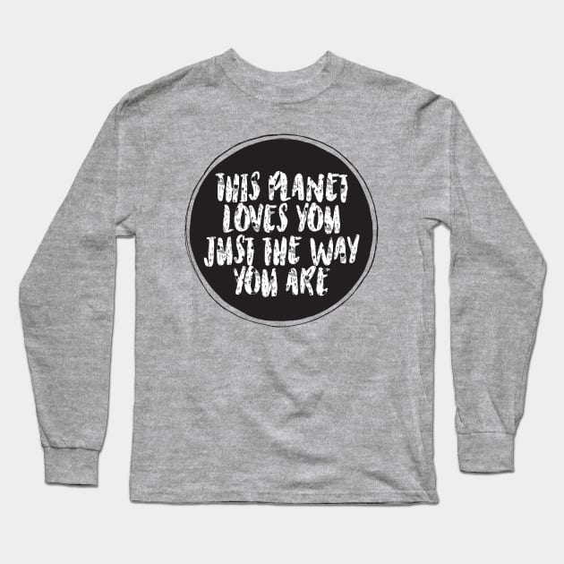 This planet loves you just the way you are Long Sleeve T-Shirt by laimutyy